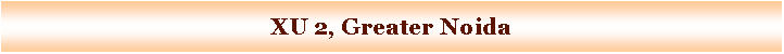Text Box: XU 2, Greater Noida